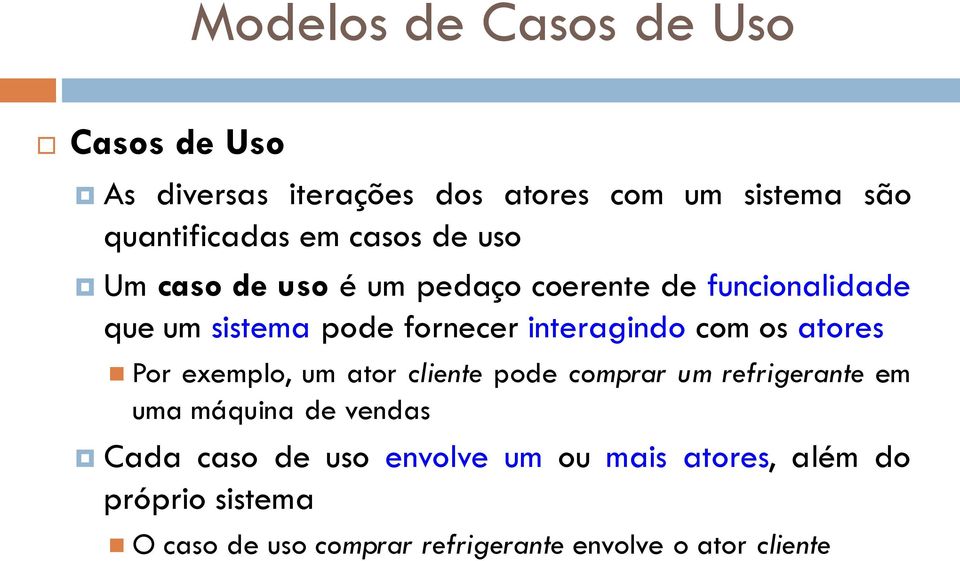 com os atores Por exemplo, um ator cliente pode comprar um refrigerante em uma máquina de vendas Cada caso