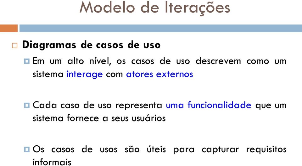 Cada caso de uso representa uma funcionalidade que um sistema fornece