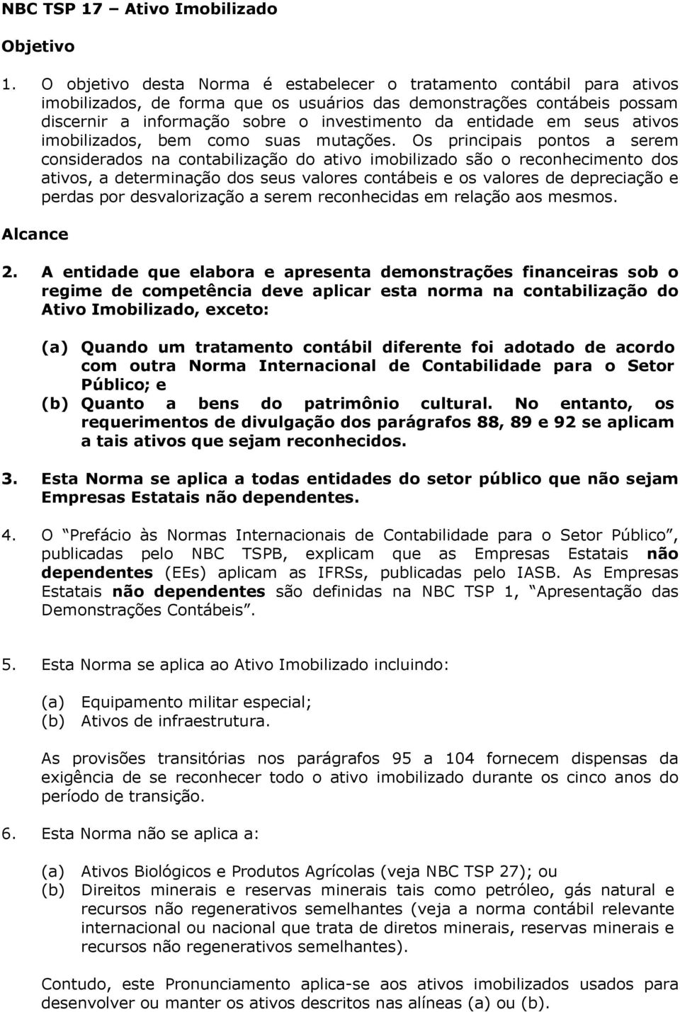 entidade em seus ativos imobilizados, bem como suas mutações.