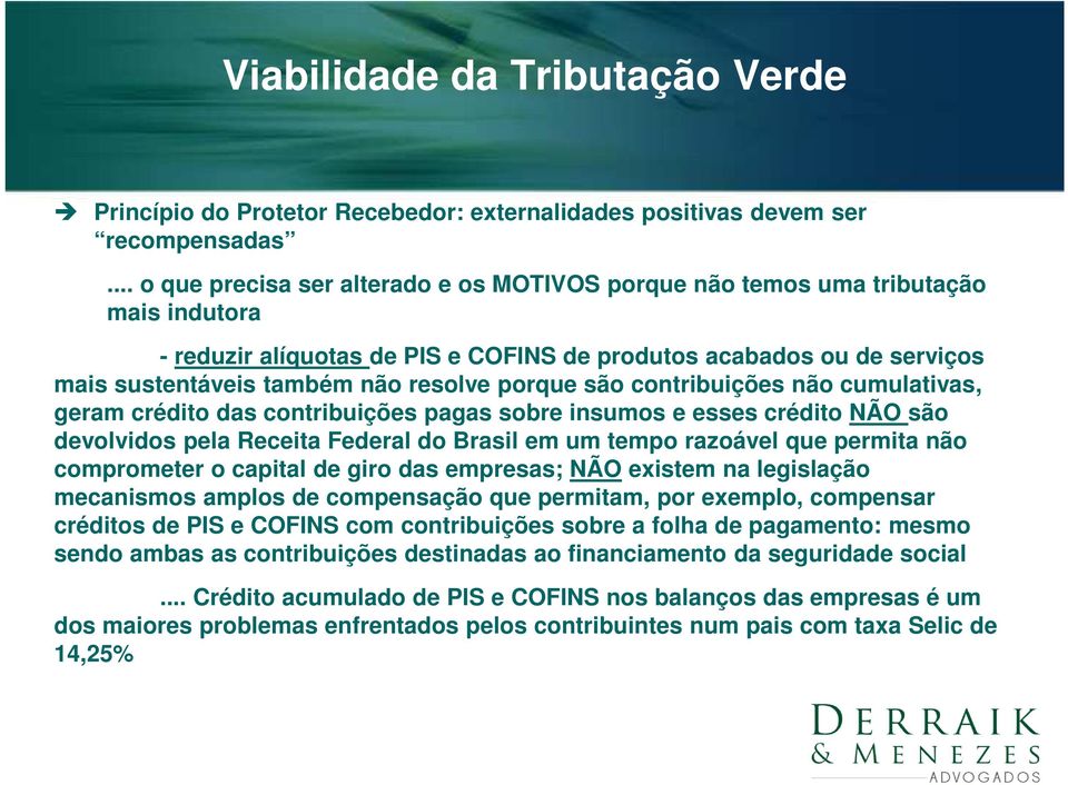 comprometer o capital de giro das empresas; NÃO existem na legislação mecanismos amplos de compensação que permitam, por exemplo, compensar créditos de PIS e COFINS com contribuições sobre a folha de