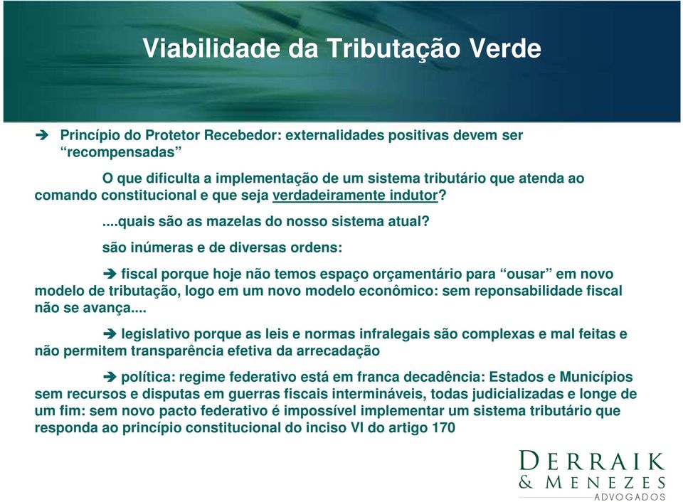 .. legislativo porque as leis e normas infralegais são complexas e mal feitas e não permitem transparência efetiva da arrecadação política: regime federativo está em franca decadência: Estados e