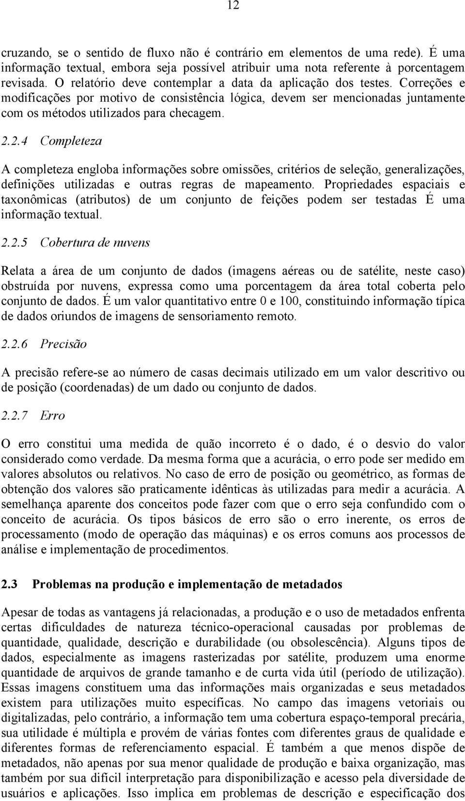 2.4 Completeza A completeza engloba informações sobre omissões, critérios de seleção, generalizações, definições utilizadas e outras regras de mapeamento.