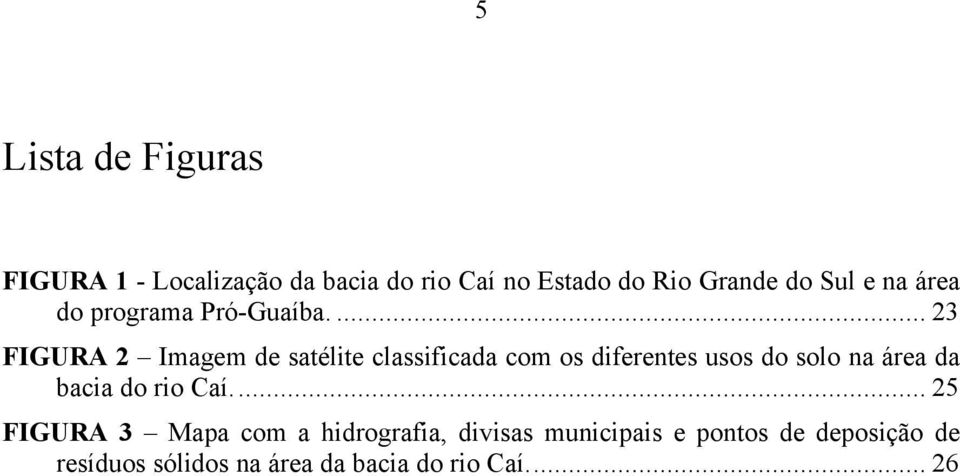 ... 23 FIGURA 2 Imagem de satélite classificada com os diferentes usos do solo na área da