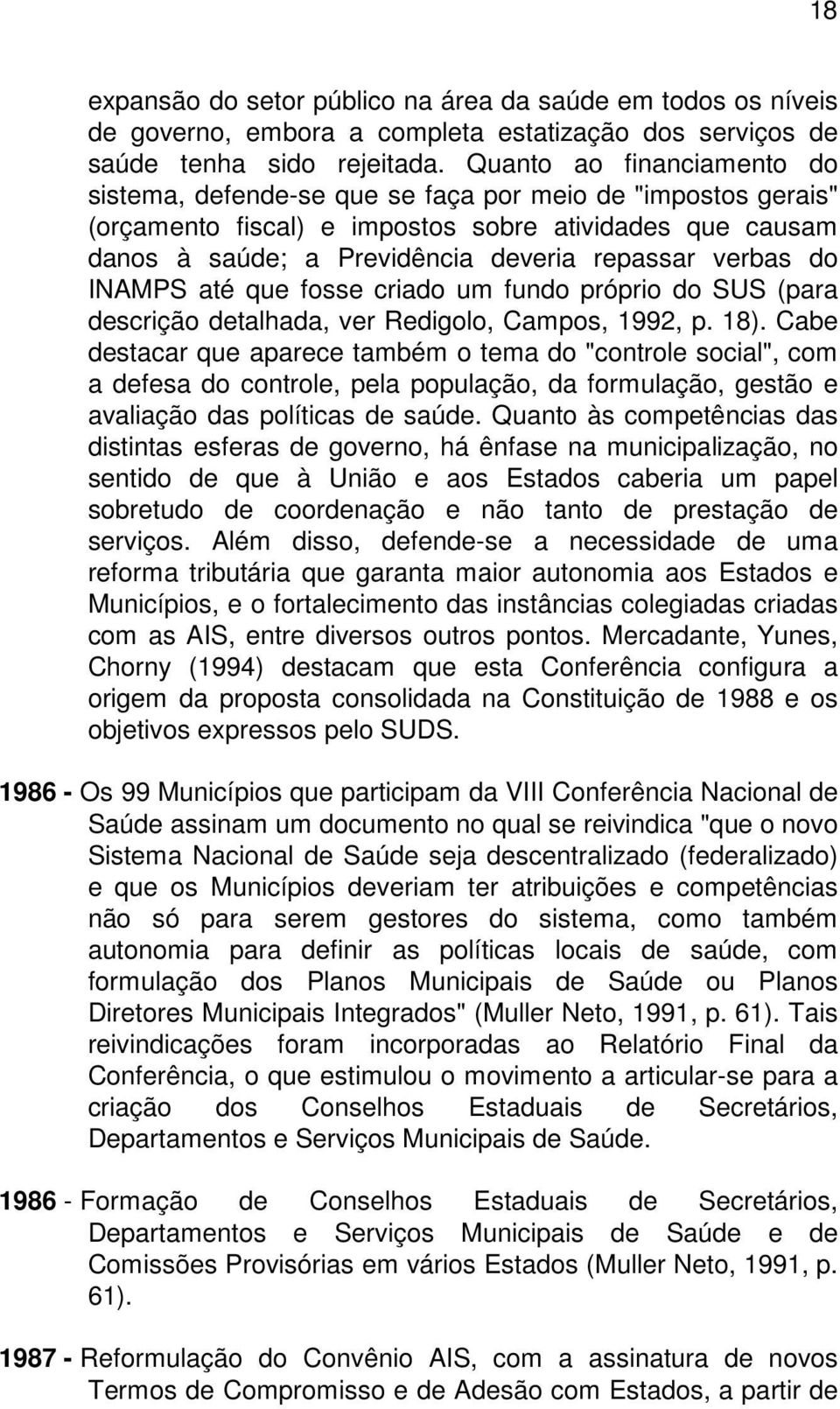 do INAMPS até que fosse criado um fundo próprio do SUS (para descrição detalhada, ver Redigolo, Campos, 1992, p. 18).