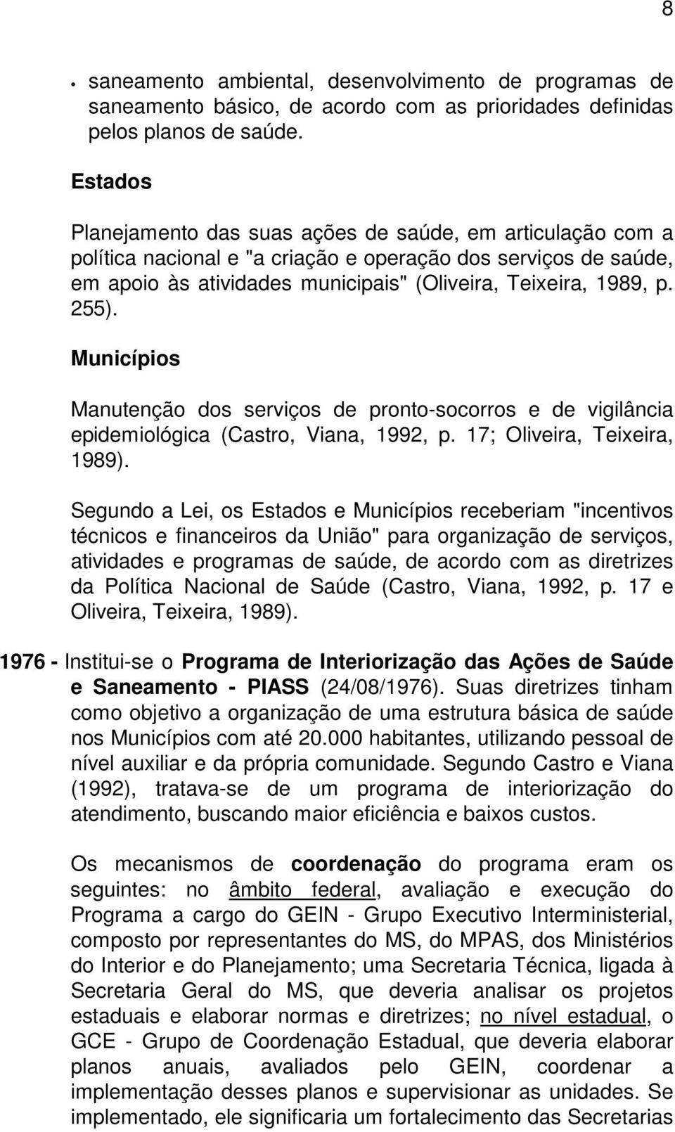 255). Municípios Manutenção dos serviços de pronto-socorros e de vigilância epidemiológica (Castro, Viana, 1992, p. 17; Oliveira, Teixeira, 1989).