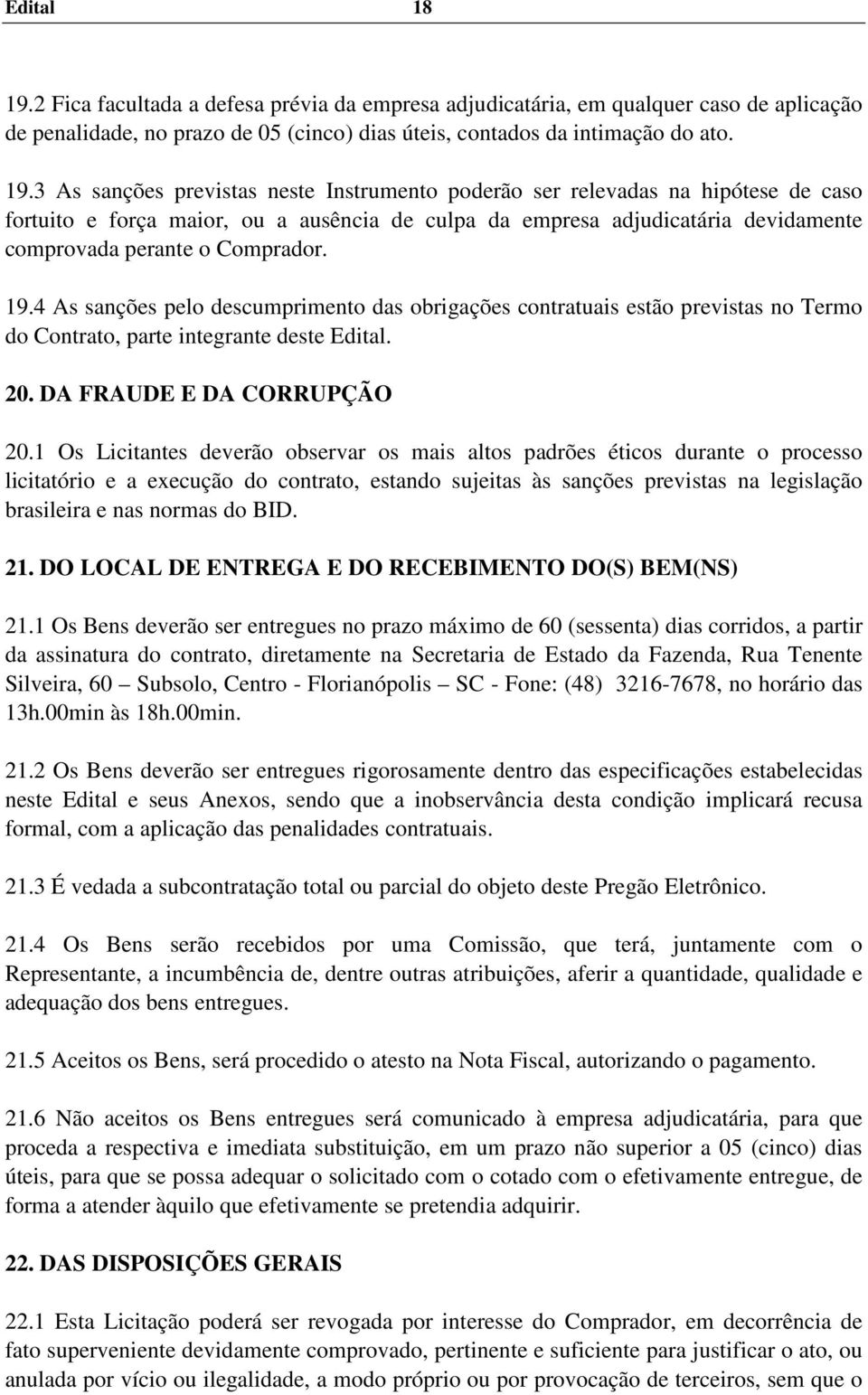 3 As sanções previstas neste Instrumento poderão ser relevadas na hipótese de caso fortuito e força maior, ou a ausência de culpa da empresa adjudicatária devidamente comprovada perante o Comprador.