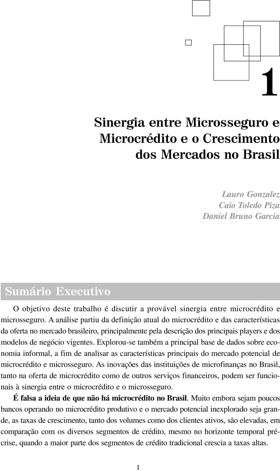 A análise partiu da definição atual do microcrédito e das características da oferta no mercado brasileiro, principalmente pela descrição dos principais players e dos modelos de negócio vigentes.