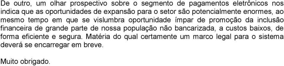 promoção da inclusão financeira de grande parte de nossa população não bancarizada, a custos baixos, de forma