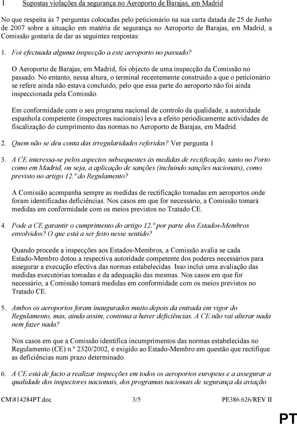 O Aeroporto de Barajas, em Madrid, foi objecto de uma inspecção da Comissão no passado.