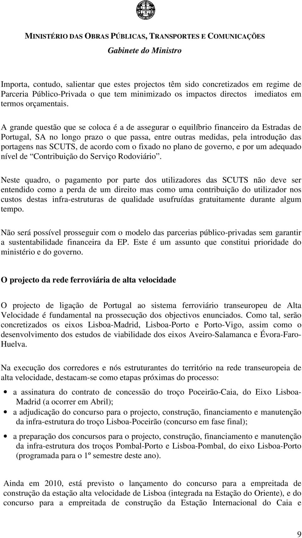 acordo com o fixado no plano de governo, e por um adequado nível de Contribuição do Serviço Rodoviário.