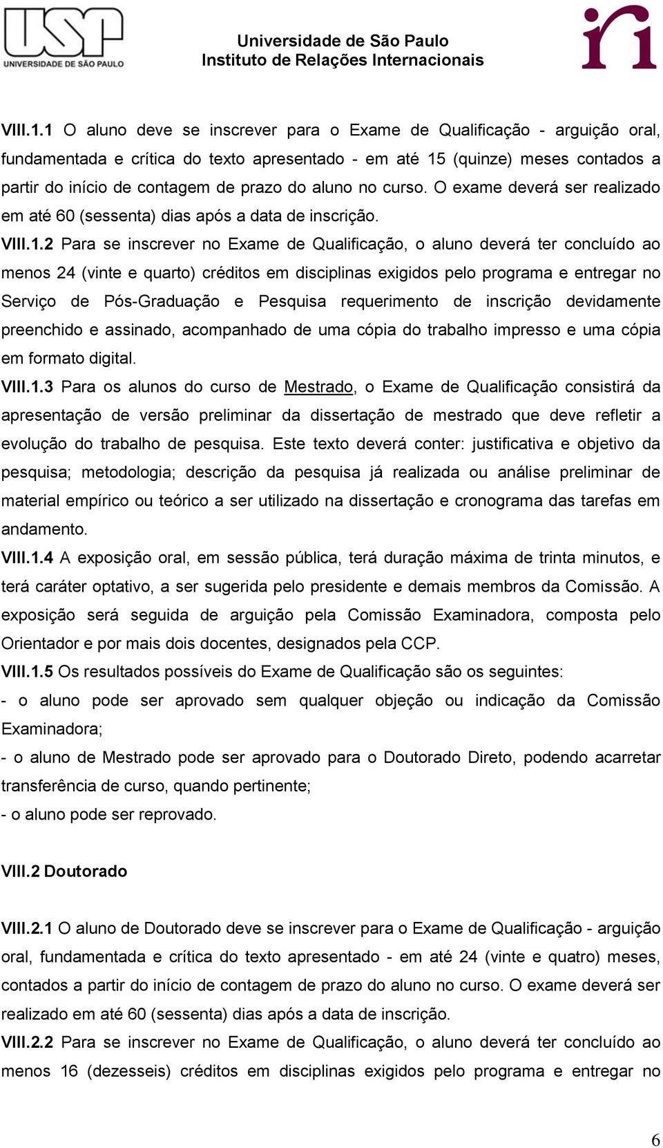 aluno no curso. O exame deverá ser realizado em até 60 (sessenta) dias após a data de inscrição.