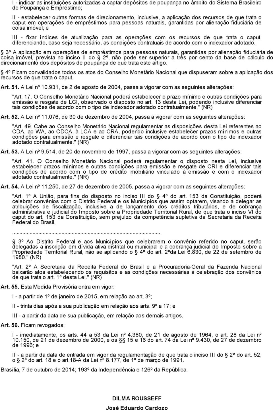 operações com os recursos de que trata o caput, diferenciando, caso seja necessário, as condições contratuais de acordo com o indexador adotado.