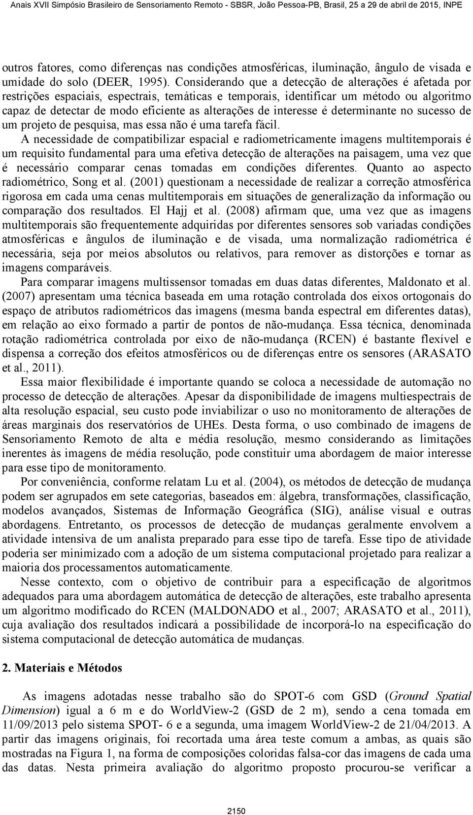 de interesse é determinante no sucesso de um projeto de pesquisa, mas essa não é uma tarefa fácil.