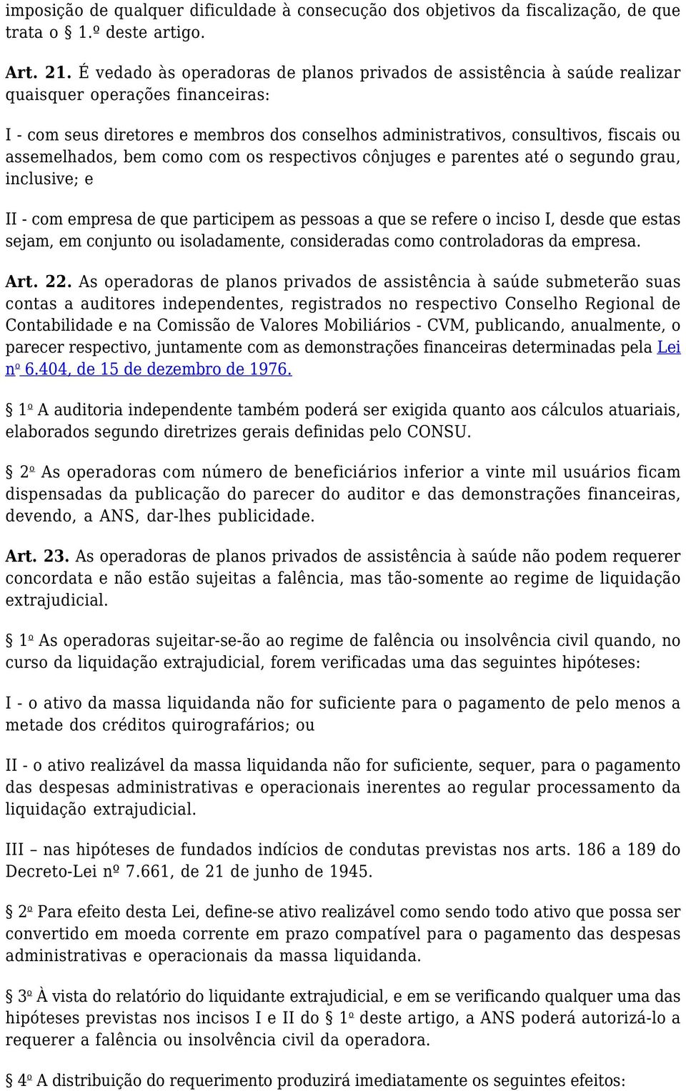 assemelhados, bem como com os respectivos cônjuges e parentes até o segundo grau, inclusive; e II - com empresa de que participem as pessoas a que se refere o inciso I, desde que estas sejam, em