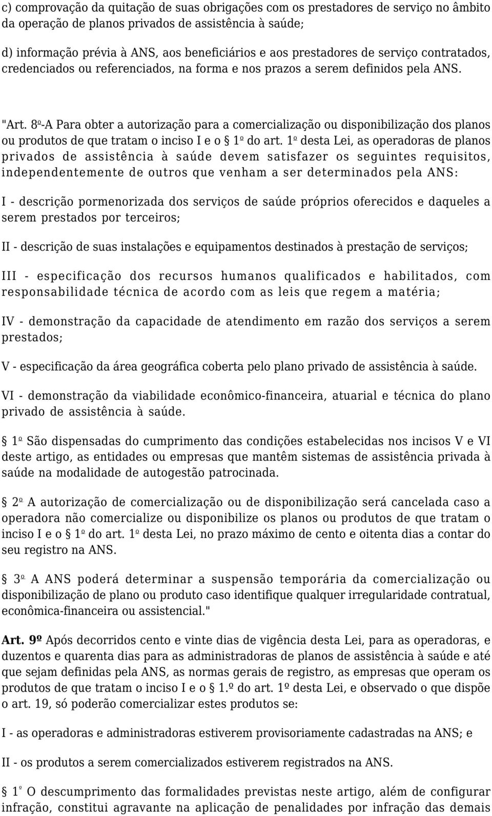 8 o -A Para obter a autorização para a comercialização ou disponibilização dos planos ou produtos de que tratam o inciso I e o 1 o do art.