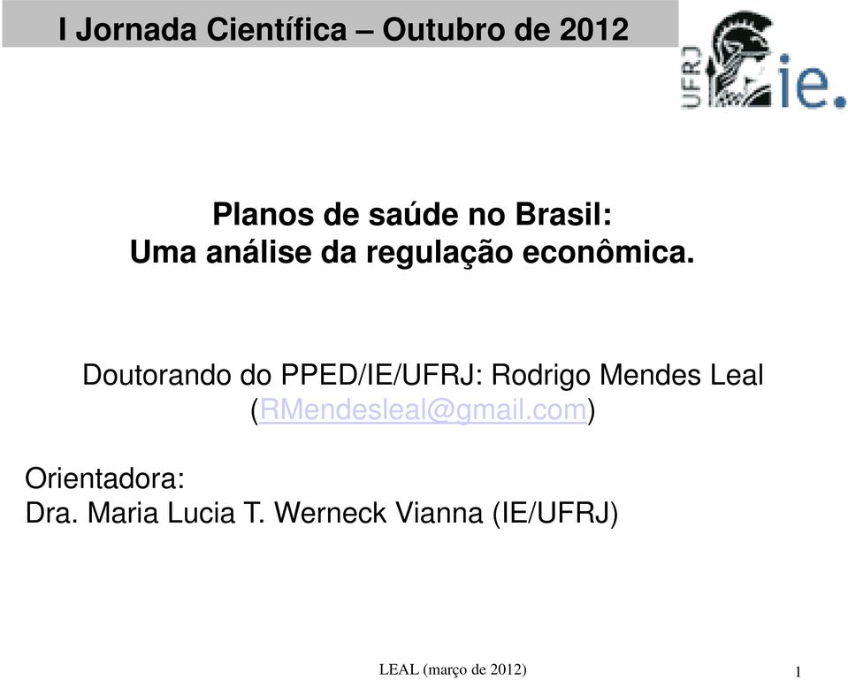 Doutorando do PPED/IE/UFRJ: Rodrigo Mendes Leal