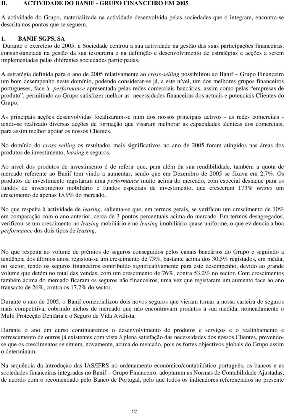 desenvolvimento de estratégias e acções a serem implementadas pelas diferentes sociedades participadas.