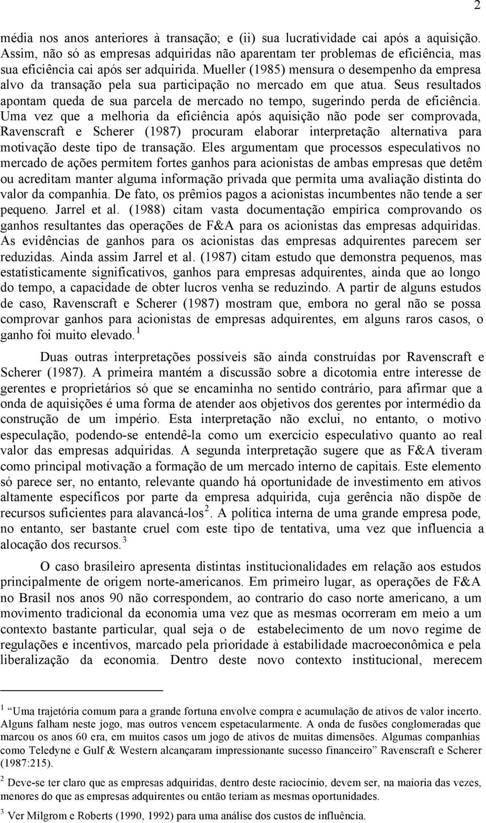 Mueller (1985) mensura o desempenho da empresa alvo da transação pela sua participação no mercado em que atua.