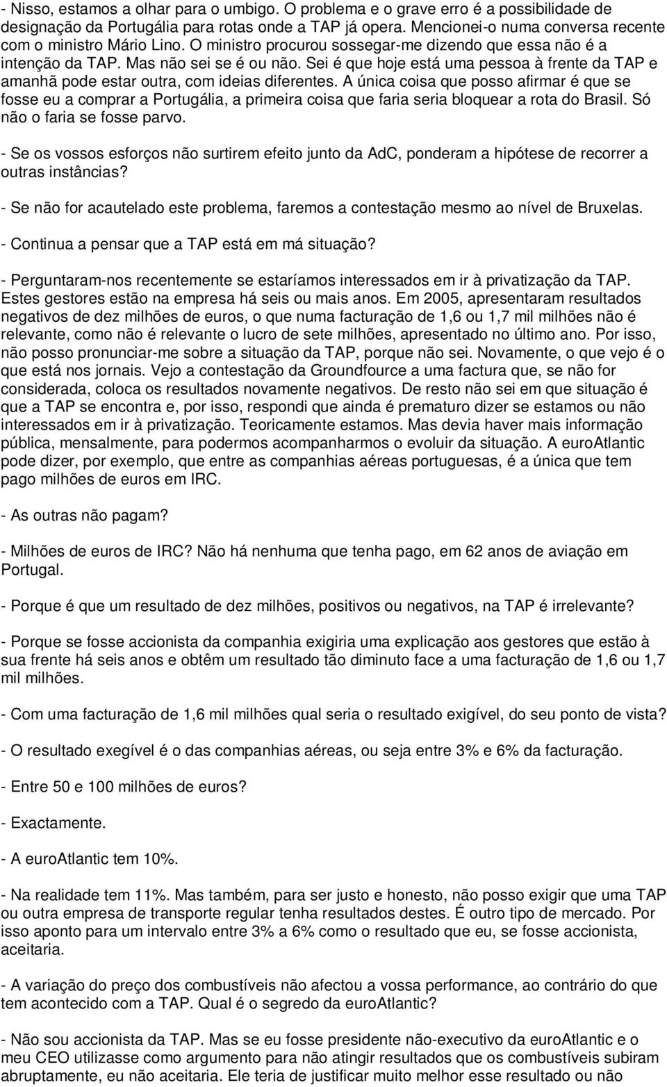 Sei é que hoje está uma pessoa à frente da TAP e amanhã pode estar outra, com ideias diferentes.