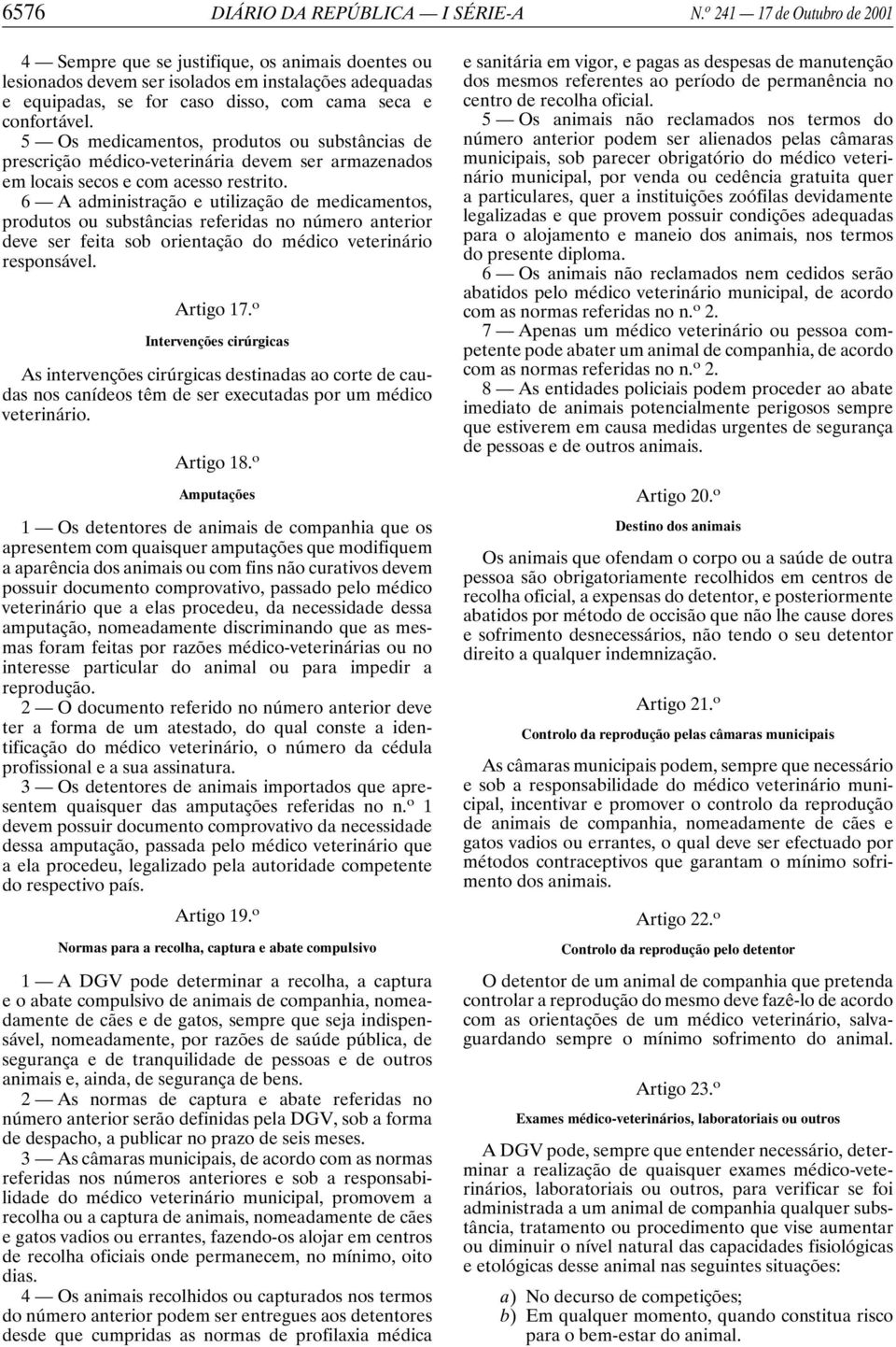 5 Os medicamentos, produtos ou substâncias de prescrição médico-veterinária devem ser armazenados em locais secos e com acesso restrito.