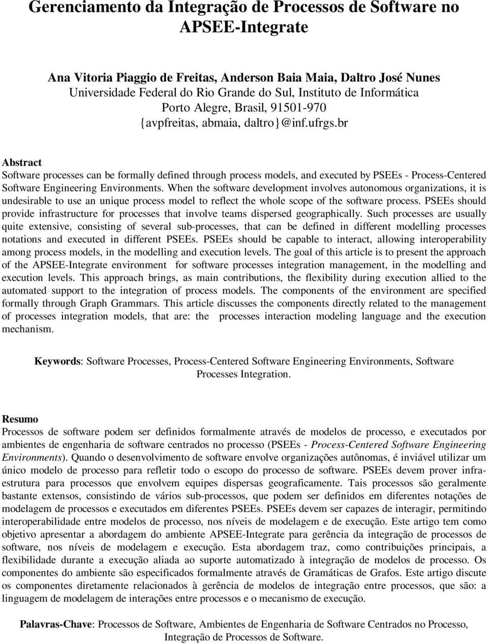 br Abstract Software processes can be formally defined through process models, and executed by PSEEs - Process-Centered Software Engineering Environments.