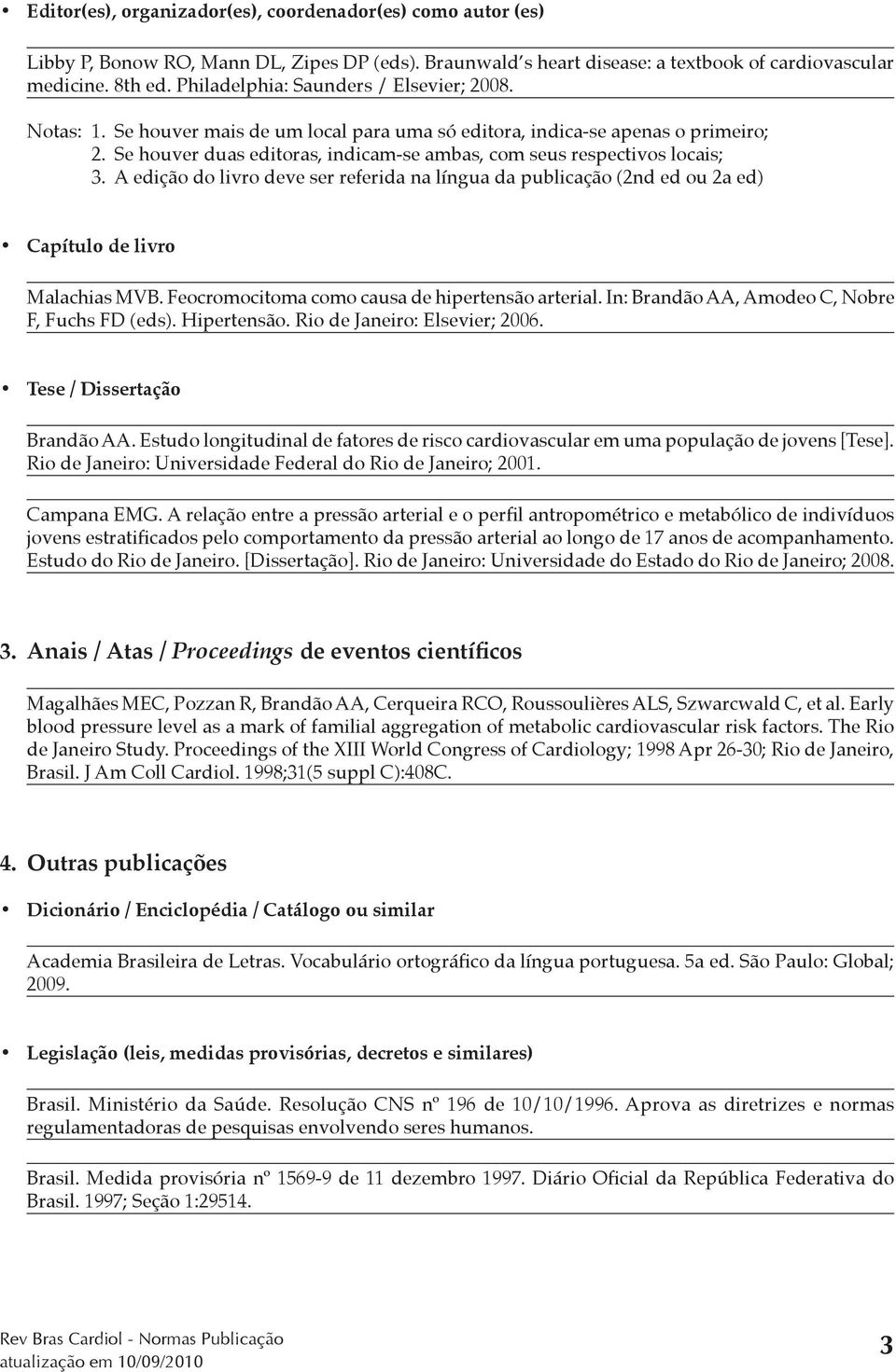 Se houver duas editoras, indicam-se ambas, com seus respectivos locais; 3. A edição do livro deve ser referida na língua da publicação (2nd ed ou 2a ed) Capítulo de livro Malachias MVB.