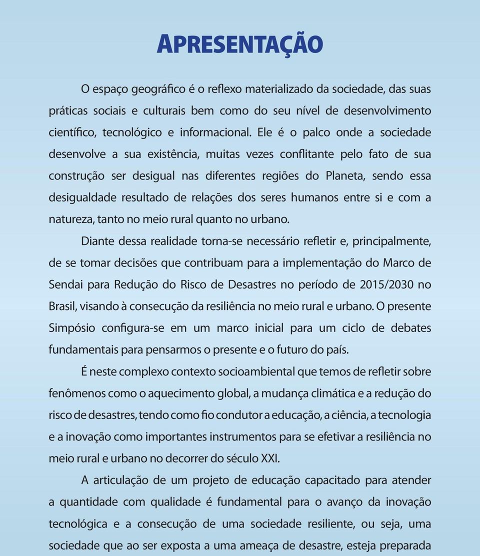 relações dos seres humanos entre si e com a natureza, tanto no meio rural quanto no urbano.