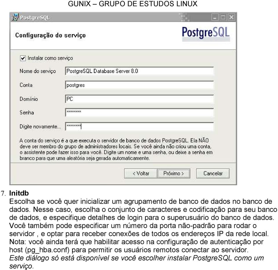 Você também pode especificar um número da porta não-padrão para rodar o servidor, e optar para receber conexões de todos os endereços IP da rede local.