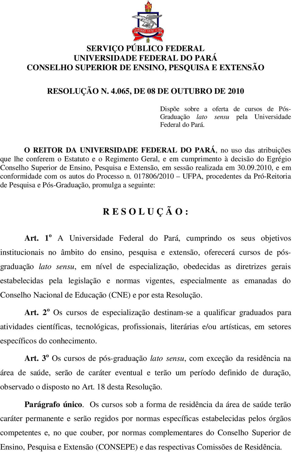 O REITOR DA UNIVERSIDADE FEDERAL DO PARÁ, no uso das atribuições que lhe conferem o Estatuto e o Regimento Geral, e em cumprimento à decisão do Egrégio Conselho Superior de Ensino, Pesquisa e