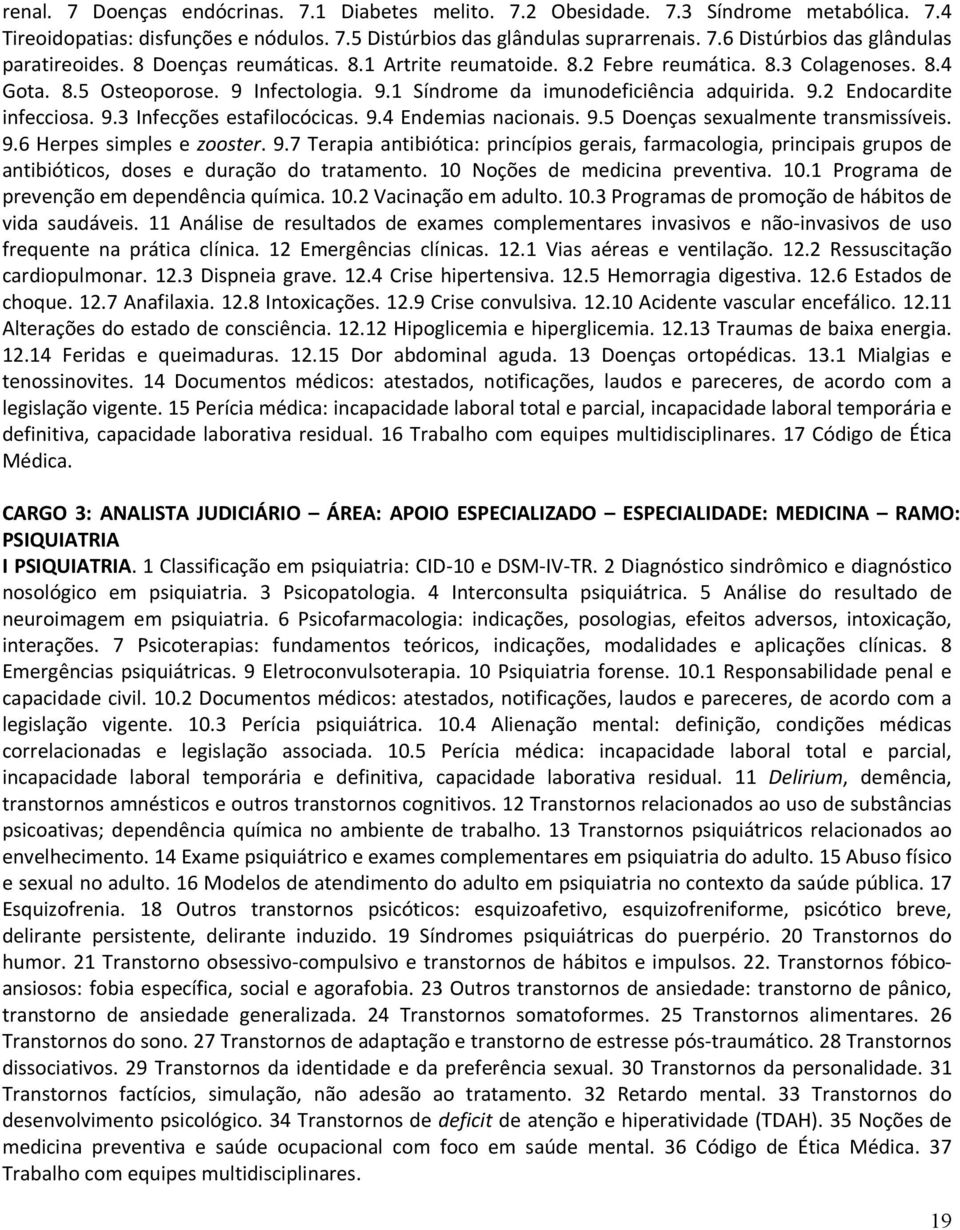 9.3 Infecções estafilocócicas. 9.4 Endemias nacionais. 9.5 Doenças sexualmente transmissíveis. 9.6 Herpes simples e zooster. 9.7 Terapia antibiótica: princípios gerais, farmacologia, principais grupos de antibióticos, doses e duração do tratamento.