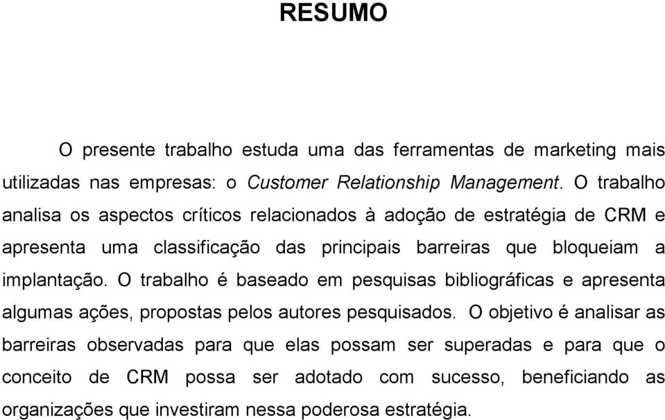 implantação. O trabalho é baseado em pesquisas bibliográficas e apresenta algumas ações, propostas pelos autores pesquisados.