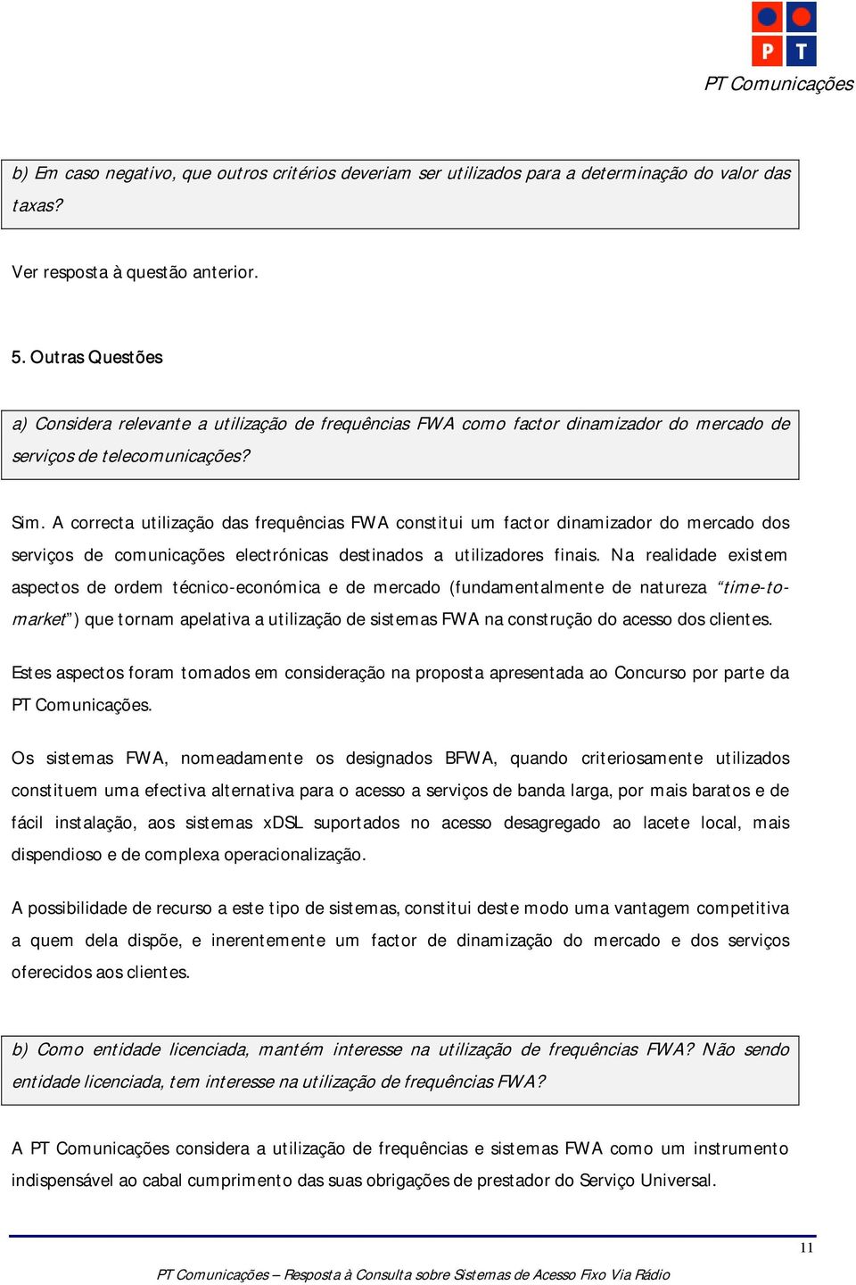 A correcta utilização das frequências FWA constitui um factor dinamizador do mercado dos serviços de comunicações electrónicas destinados a utilizadores finais.