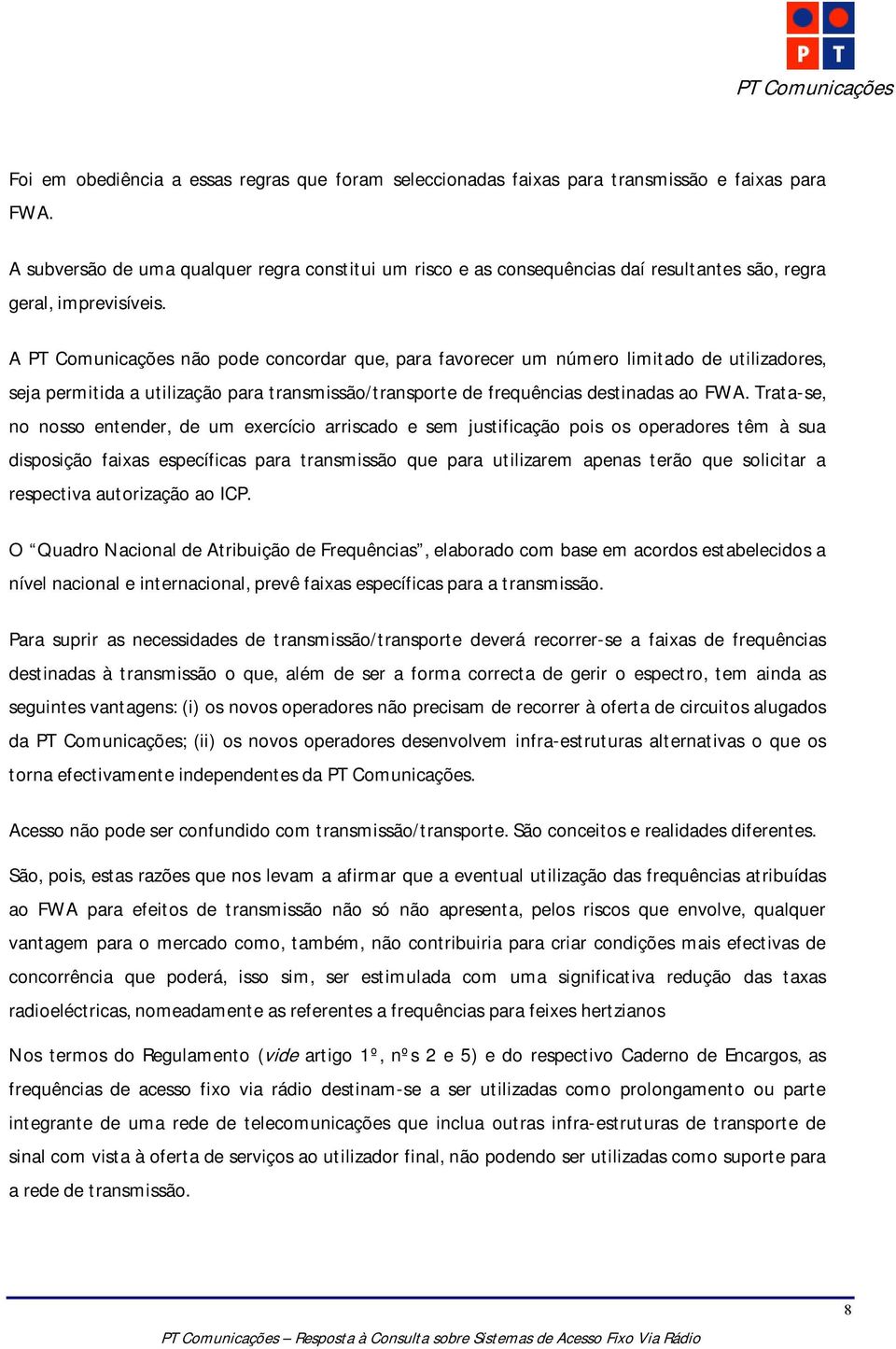 A PT Comunicações não pode concordar que, para favorecer um número limitado de utilizadores, seja permitida a utilização para transmissão/transporte de frequências destinadas ao FWA.