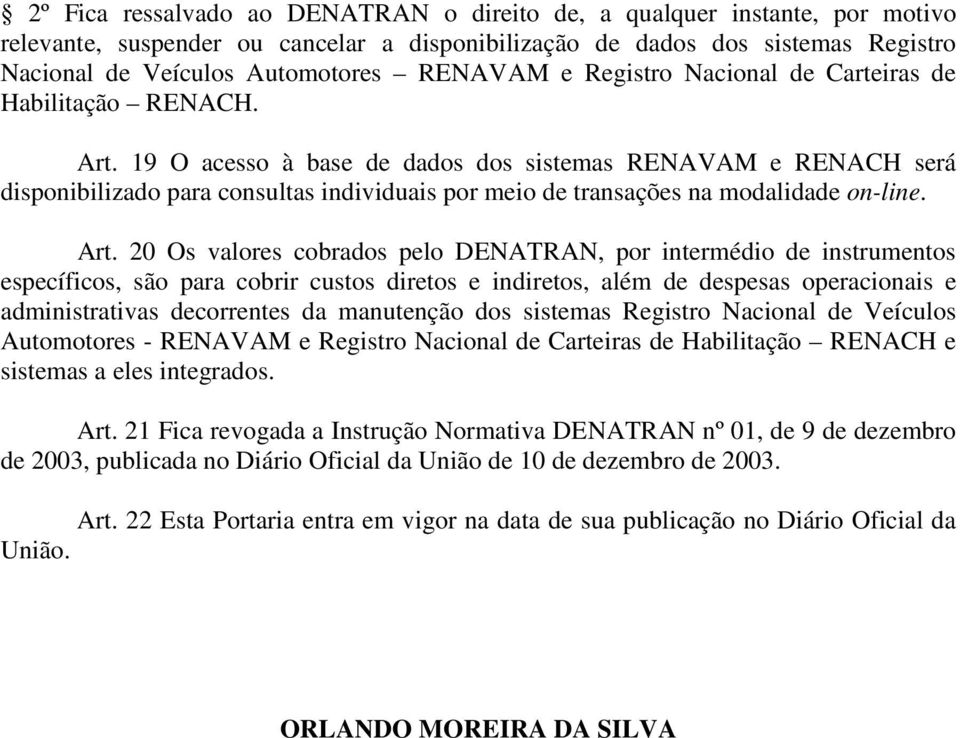 19 O acesso à base de dados dos sistemas RENAVAM e RENACH será disponibilizado para consultas individuais por meio de transações na modalidade on-line. Art.