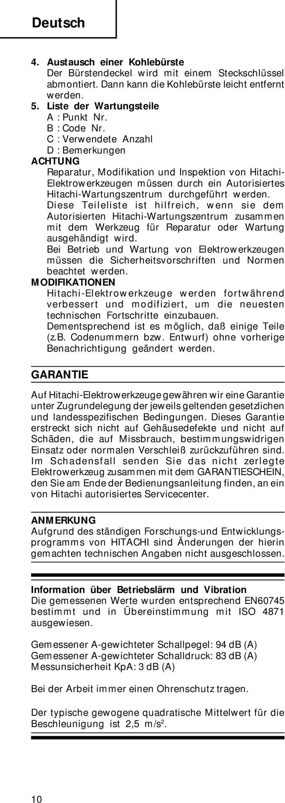 C : Verwendete Anzahl D : Bemerkungen ACHTUNG Reparatur, Modifikation und Inspektion von Hitachi- Elektrowerkzeugen müssen durch ein Autorisiertes Hitachi-Wartungszentrum durchgeführt werden.