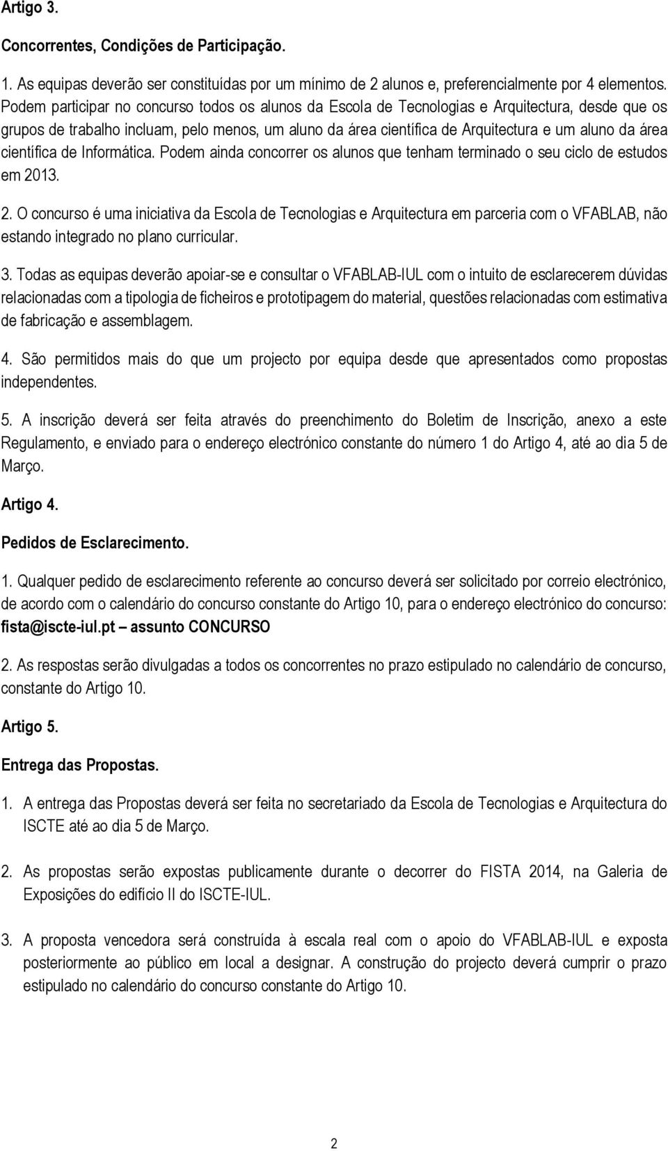 área científica de Informática. Podem ainda concorrer os alunos que tenham terminado o seu ciclo de estudos em 20