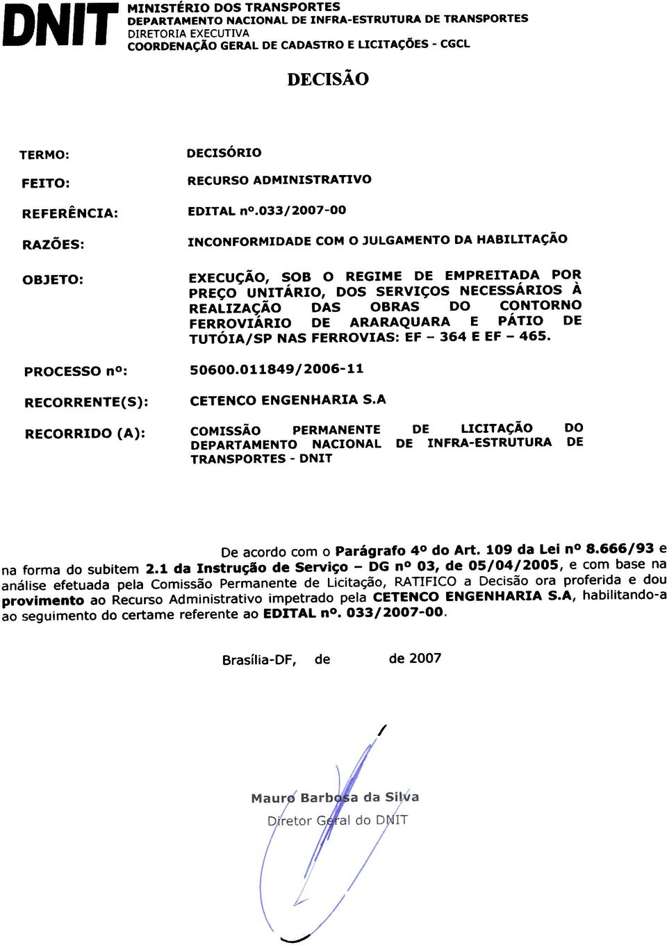 ARARAQUARA E patio DE TUTOIA/SP NAS FERROVIAS: EF - 364 E EF - 465. 50600.011849/2006-11 CETENCO ENGEN HARIA S.