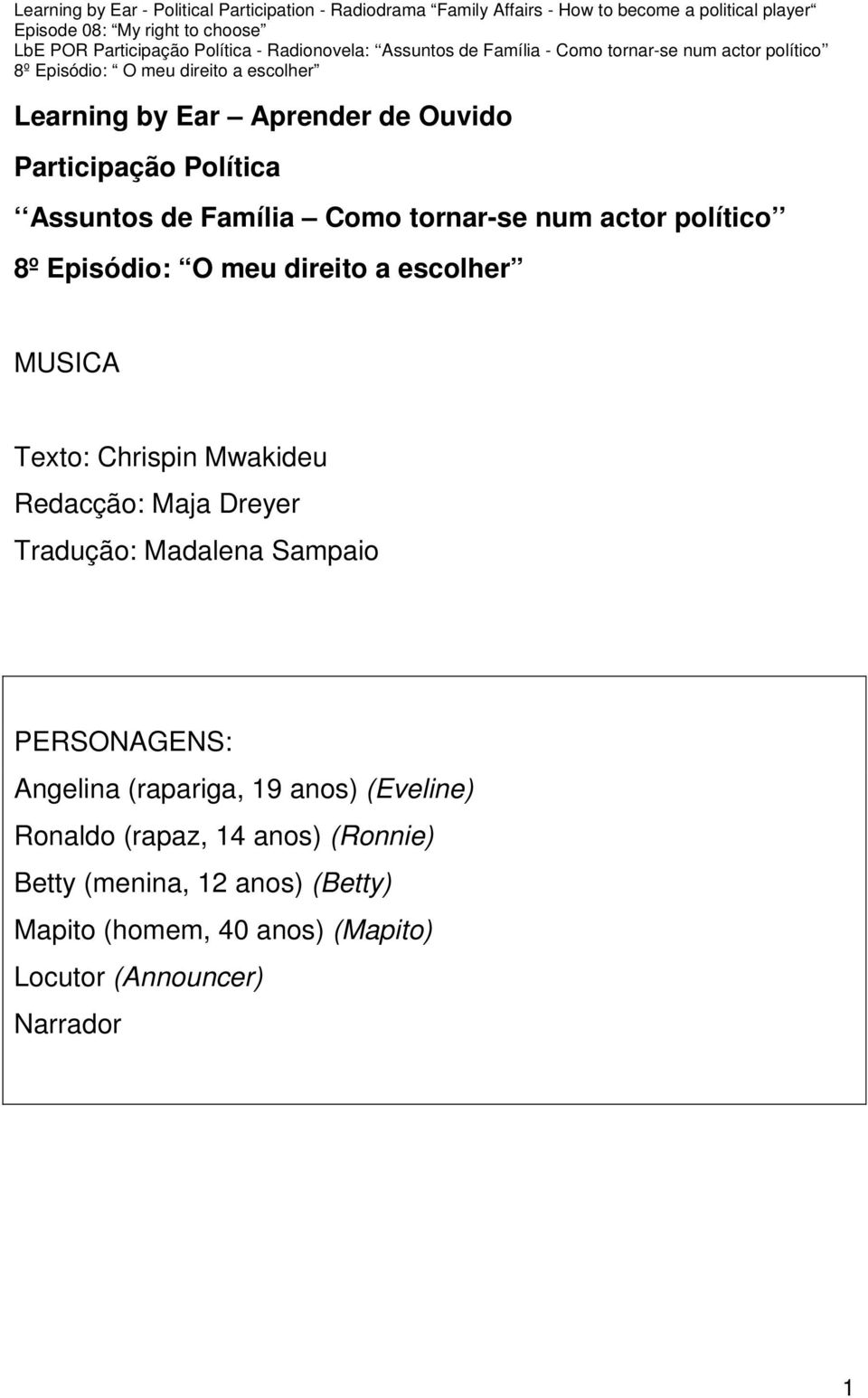 Tradução: Madalena Sampaio PERSONAGENS: Angelina (rapariga, 19 anos) (Eveline) Ronaldo (rapaz, 14