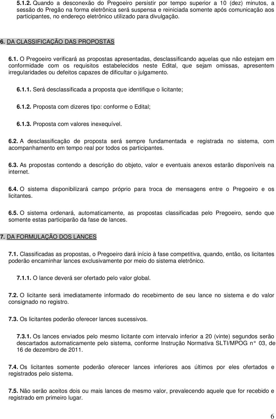 endereço eletrônico utilizado para divulgação. 6. DA CLASSIFICAÇÃO DAS PROPOSTAS 6.1.