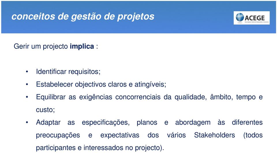 qualidade, âmbito, tempo e custo; Adaptar as especificações, planos e abordagem às