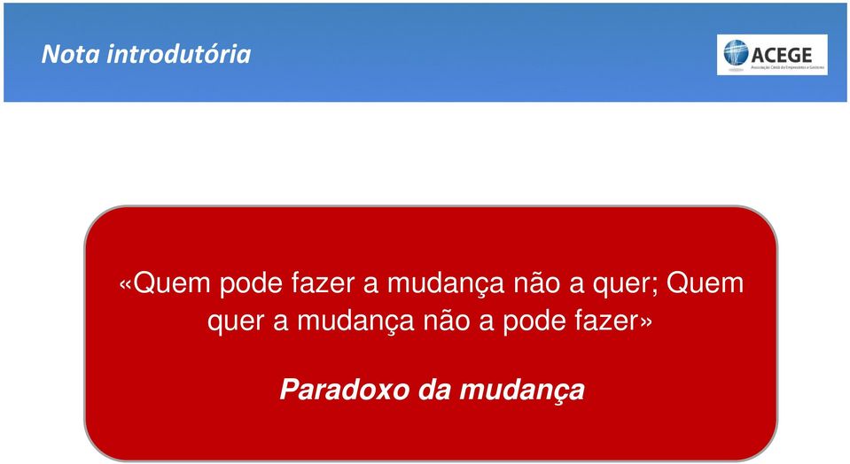 Quem quer a mudança não a