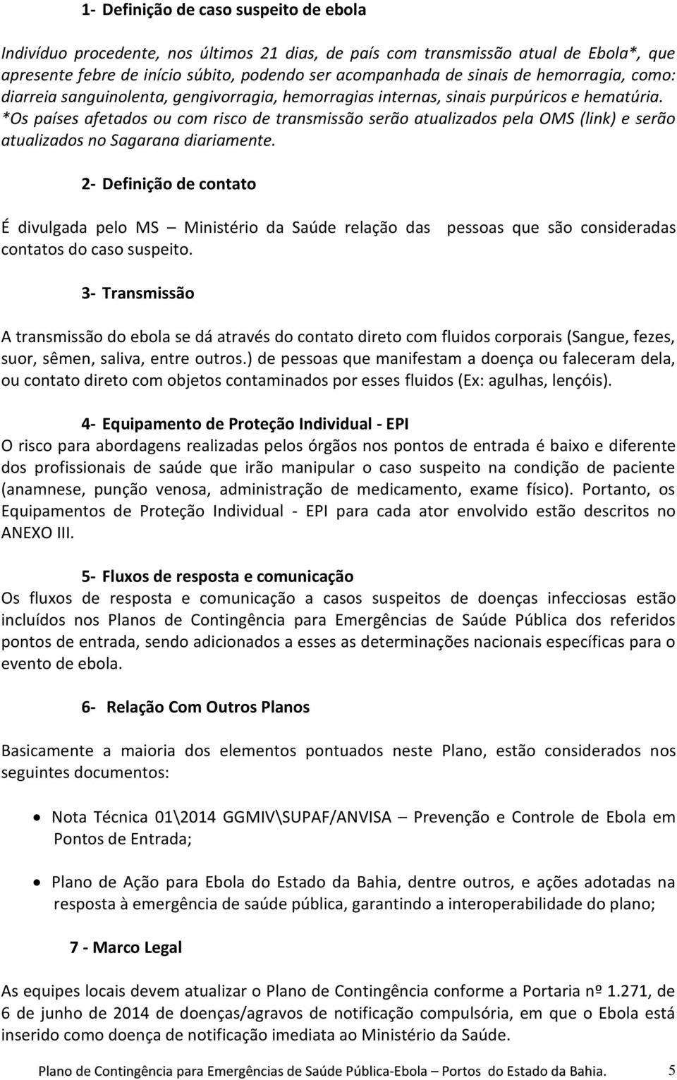 *Os países afetados ou com risco de transmissão serão atualizados pela OMS (link) e serão atualizados no Sagarana diariamente.