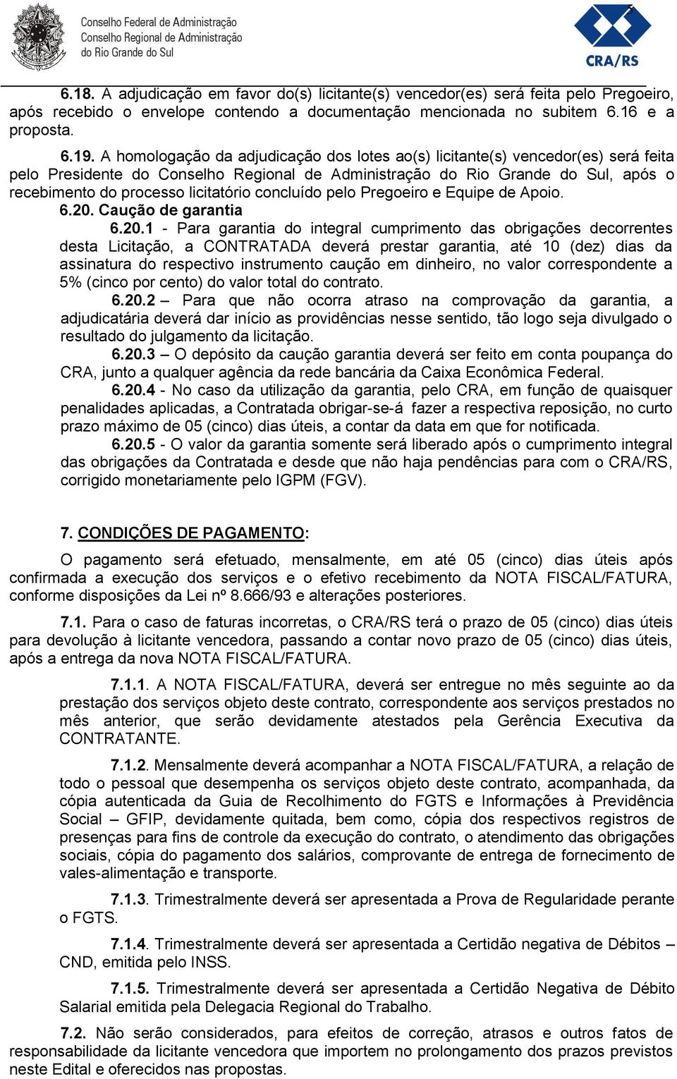 licitatório concluído pelo Pregoeiro e Equipe de Apoio. 6.20.