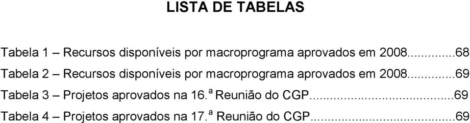 ..68 Tabela 2 Recursos disponíveis por macroprograma .