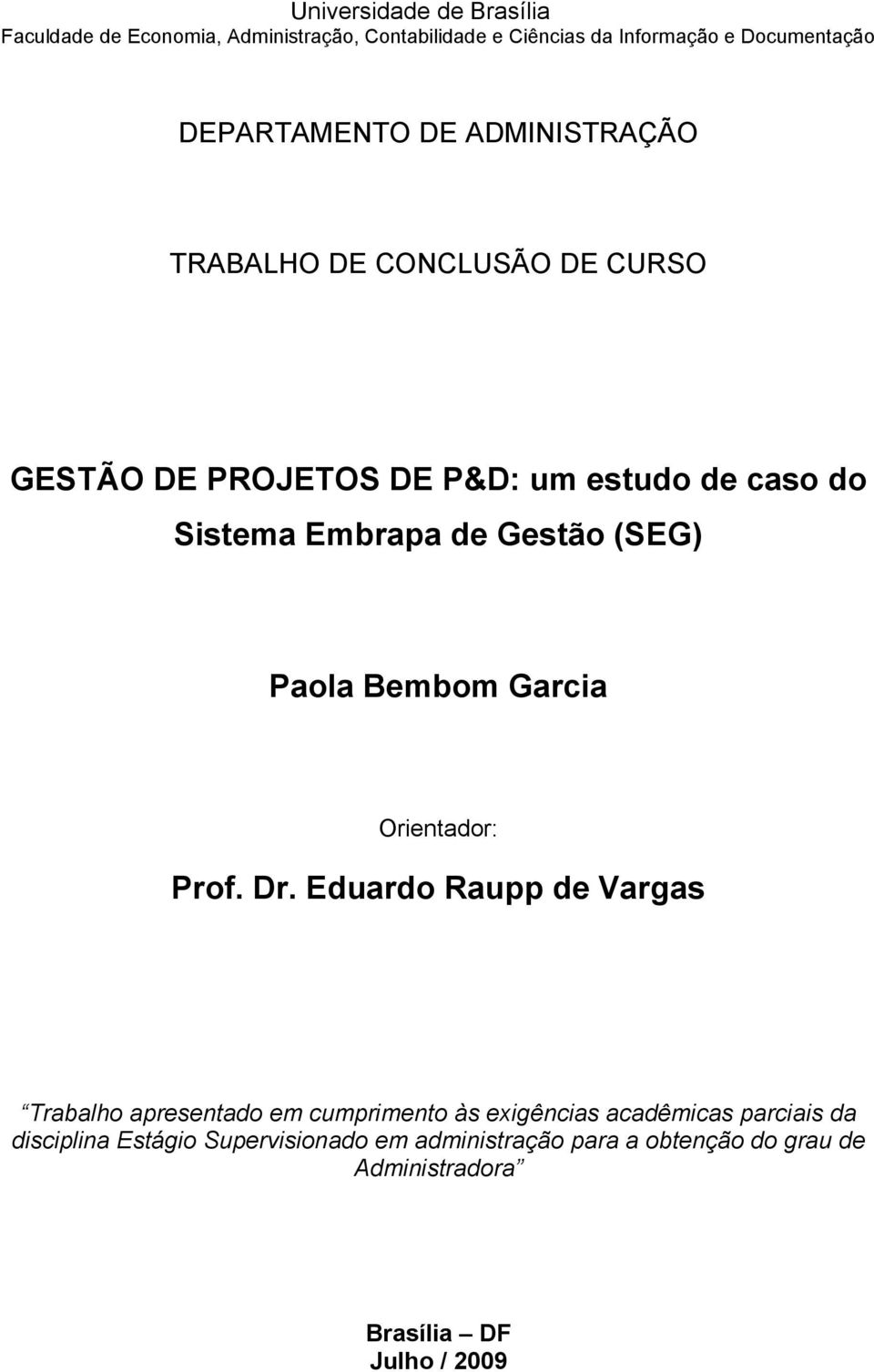 Gestão (SEG) Paola Bembom Garcia Orientador: Prof. Dr.