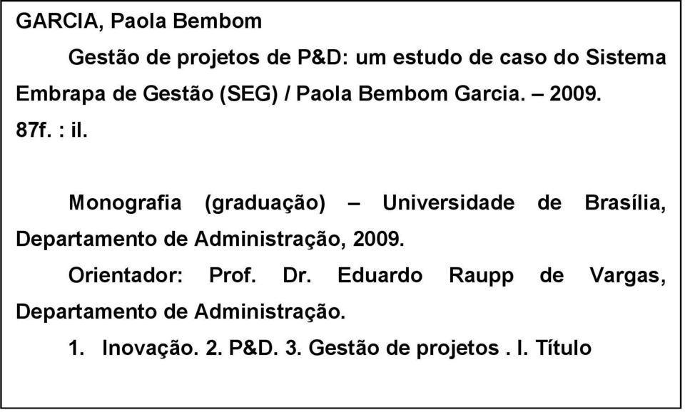 Monografia (graduação) Universidade de Brasília, Departamento de Administração, 2009.