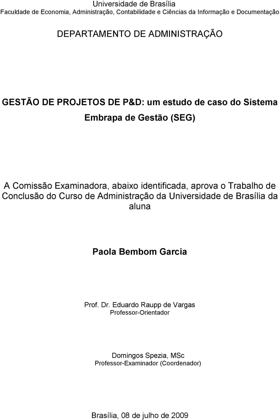 identificada, aprova o Trabalho de Conclusão do Curso de Administração da Universidade de Brasília da aluna Paola Bembom Garcia