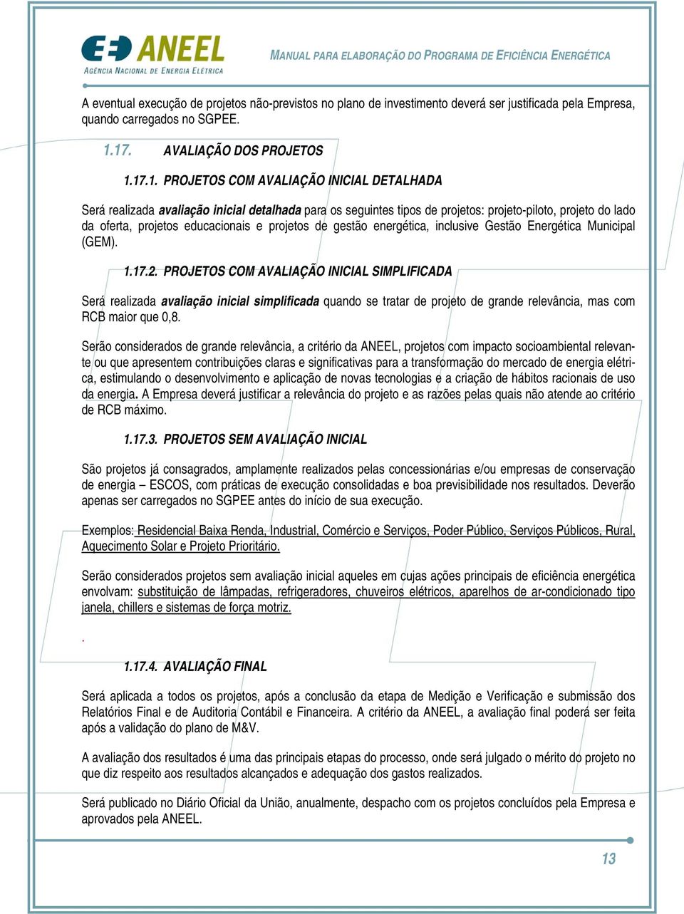 projetos educacionais e projetos de gestão energética, inclusive Gestão Energética Municipal (GEM). 1.17.2.