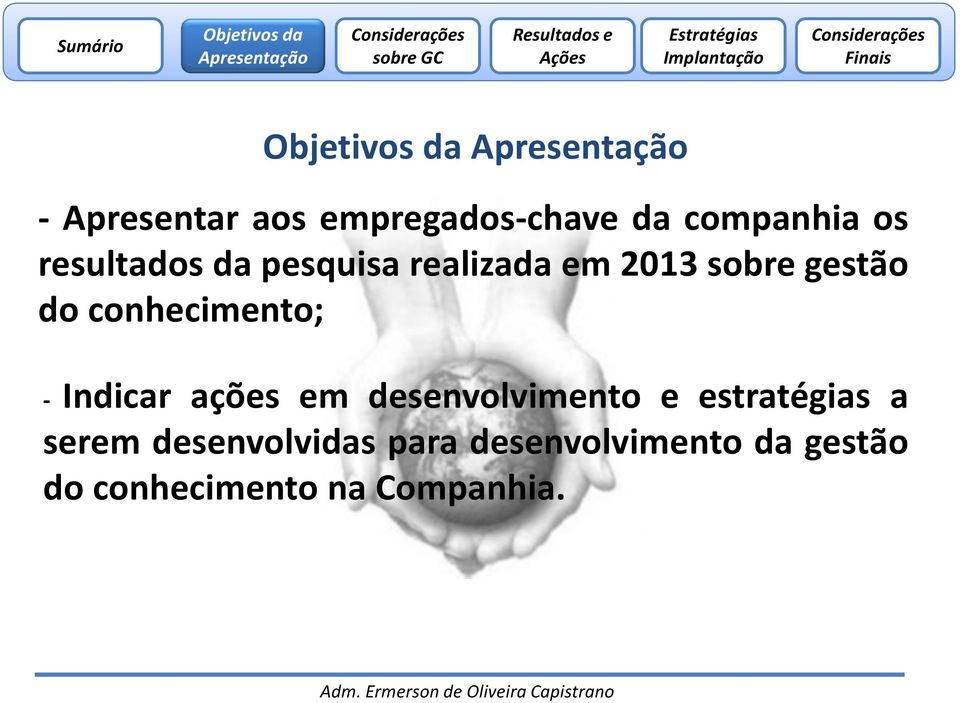 Indicar ações em desenvolvimento e estratégias a serem