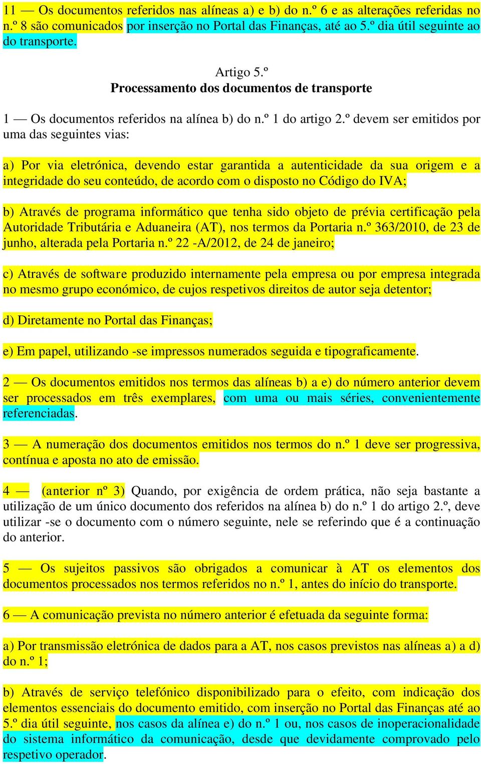 º devem ser emitidos por uma das seguintes vias: a) Por via eletrónica, devendo estar garantida a autenticidade da sua origem e a integridade do seu conteúdo, de acordo com o disposto no Código do